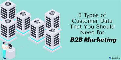 6 Types of Customer Data That You Should Need for B2B Marketing