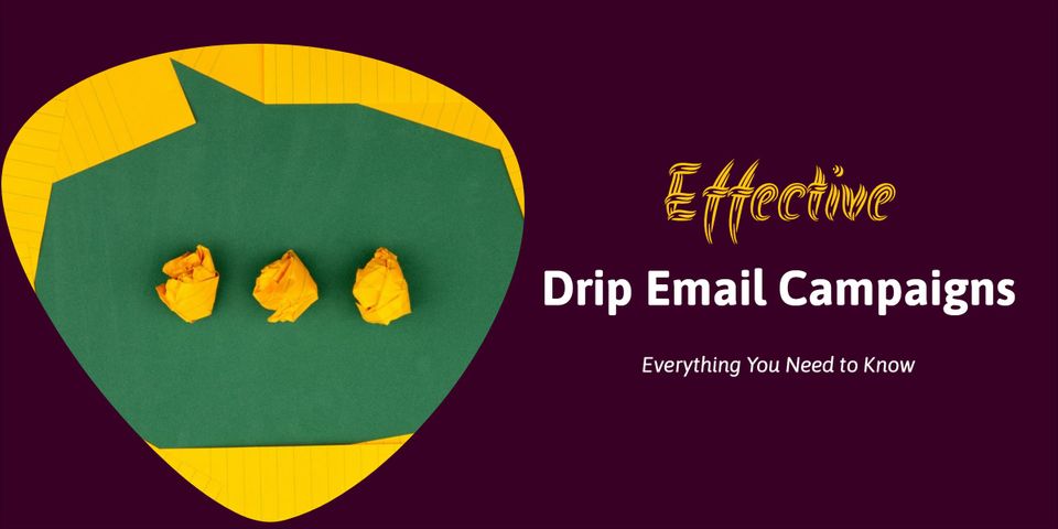 Effective Drip Email Campaign: Everything You Need to Know