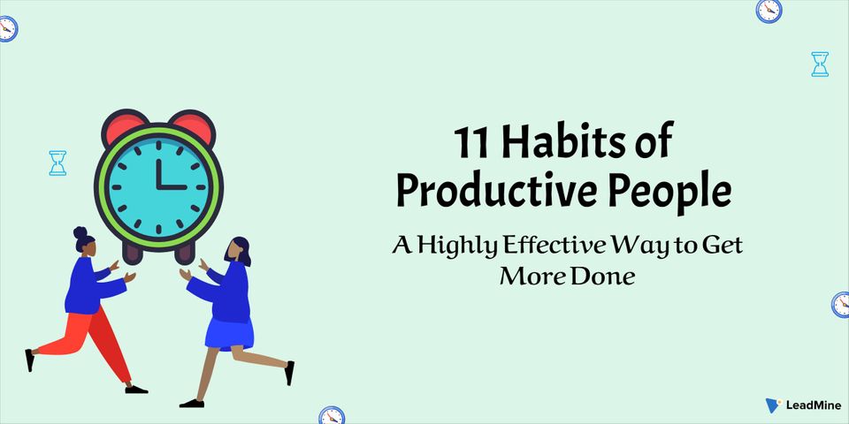 11 Habits of Productive People: A Highly Effective Way to Get More Done