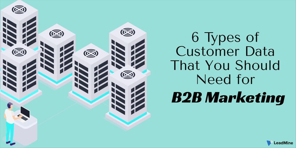 6 Types of Customer Data That You Should Need for B2B Marketing